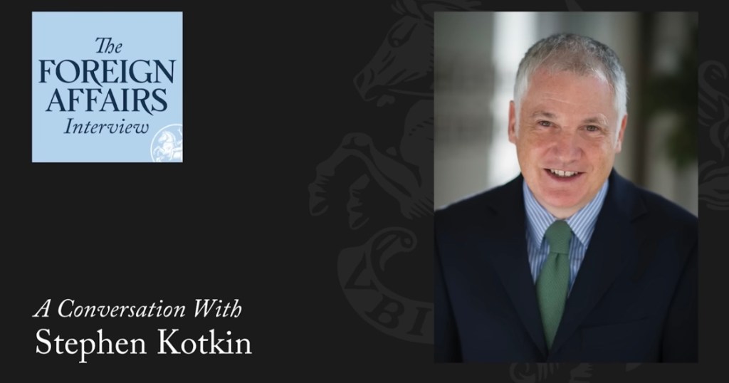 5/1/2022 – Stephen Kotkin: What Putin Got Wrong About Ukraine, Russia, and the West|Foreign Affairs&nbsp;Interview