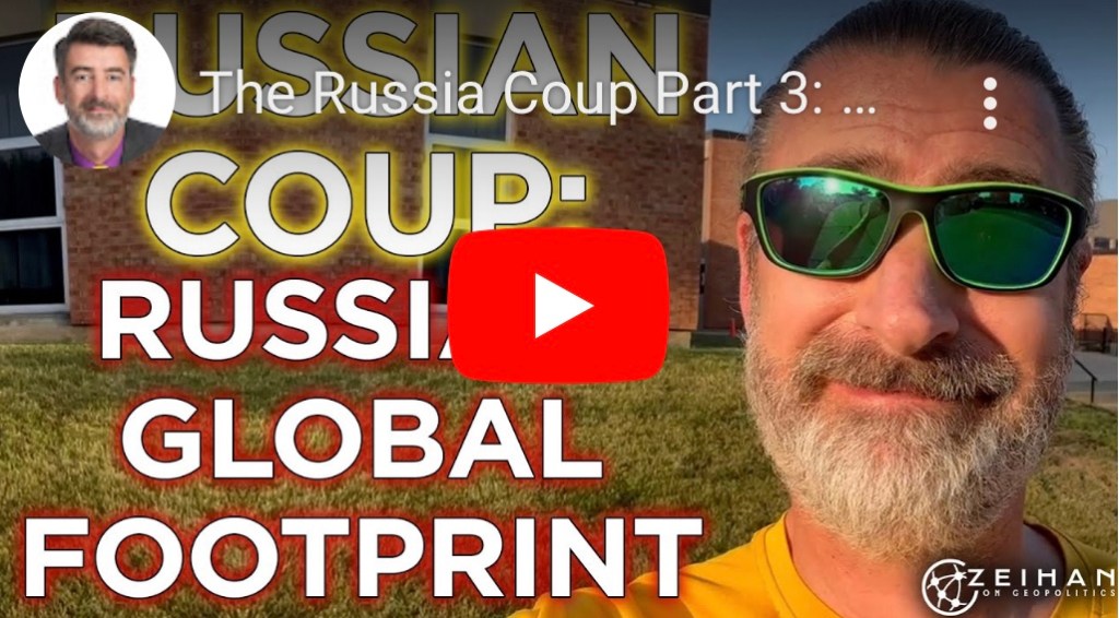 6/24/2023 – Coup Part 3: Russia’s Global Footprint- Peter Zeihan&nbsp;(Video)