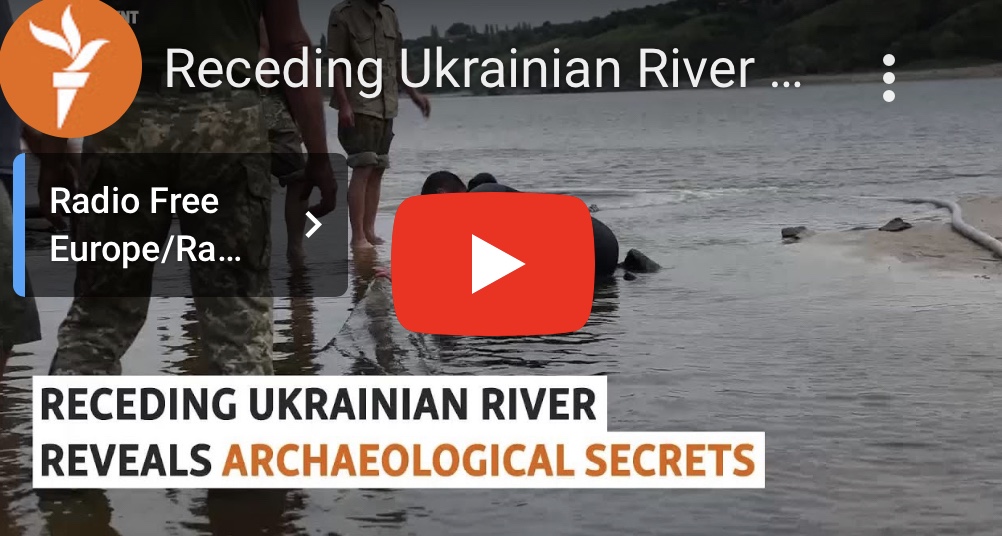 7/10/2023 – Receding Ukrainian river reveals archaeological secrets&nbsp;(video)