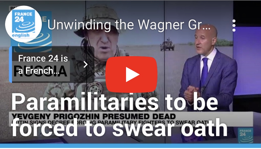 8/25/2023 – Unwinding the Wagner group? Putin signs decree forcing paramilitary fighters to swear&nbsp;oath