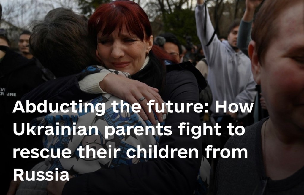 9/29/2023 – Abducting the future: How Ukrainian parents fight to rescue their children from&nbsp;Russia