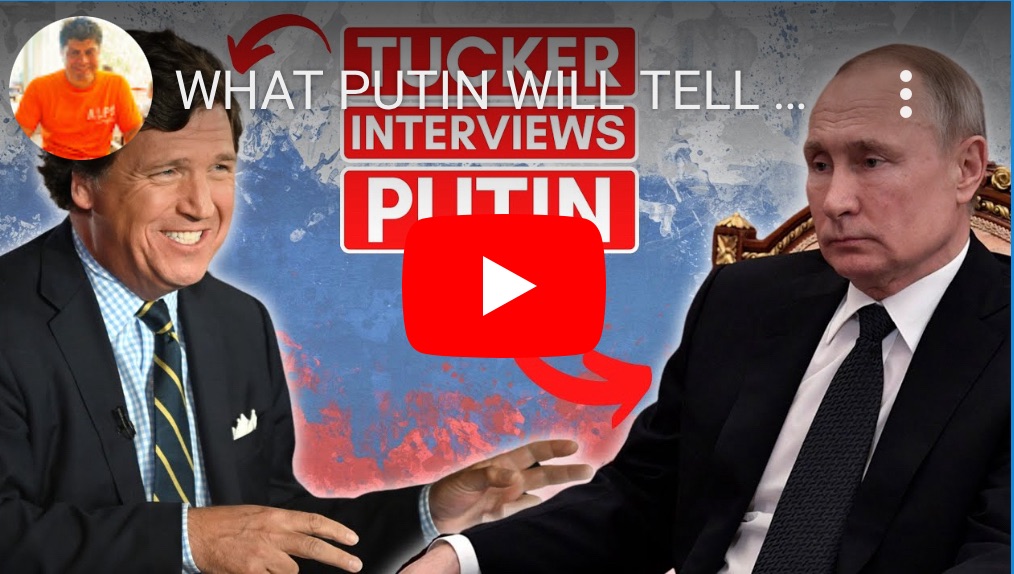 2/5/2024 – What Putin will tell Tucker Carlson in the interview –&nbsp;Explained!