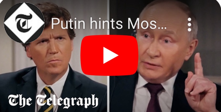 2/9/2024 – Lies?  Putin hints Moscow and Washington in back-channel talks in revealing Tucker Carlson&nbsp;interview