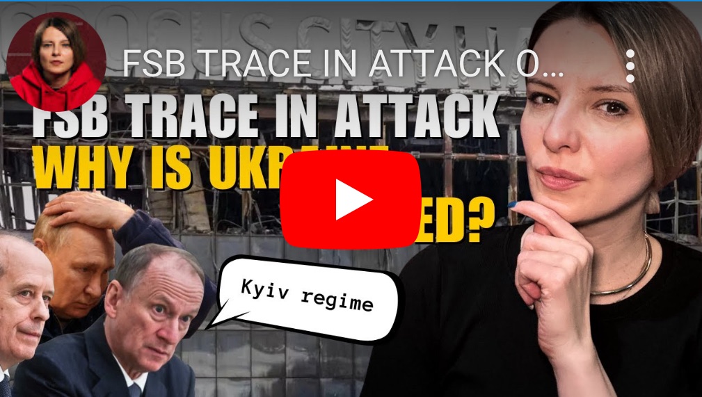 3/30/2024 – FSB Trace in Attack on Moscow Crocus City Hall or Why is Ukraine&nbsp;Blamed?