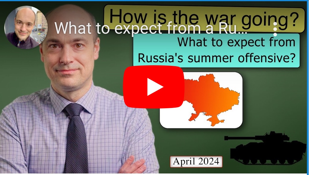 4/7/2024 – What to expect from a Russian summer offensive?