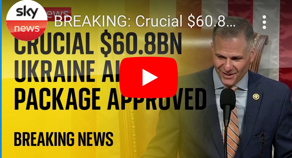 4/20/2024 – BREAKING: $60.8bn Ukraine aid package approved by US House of Representatives