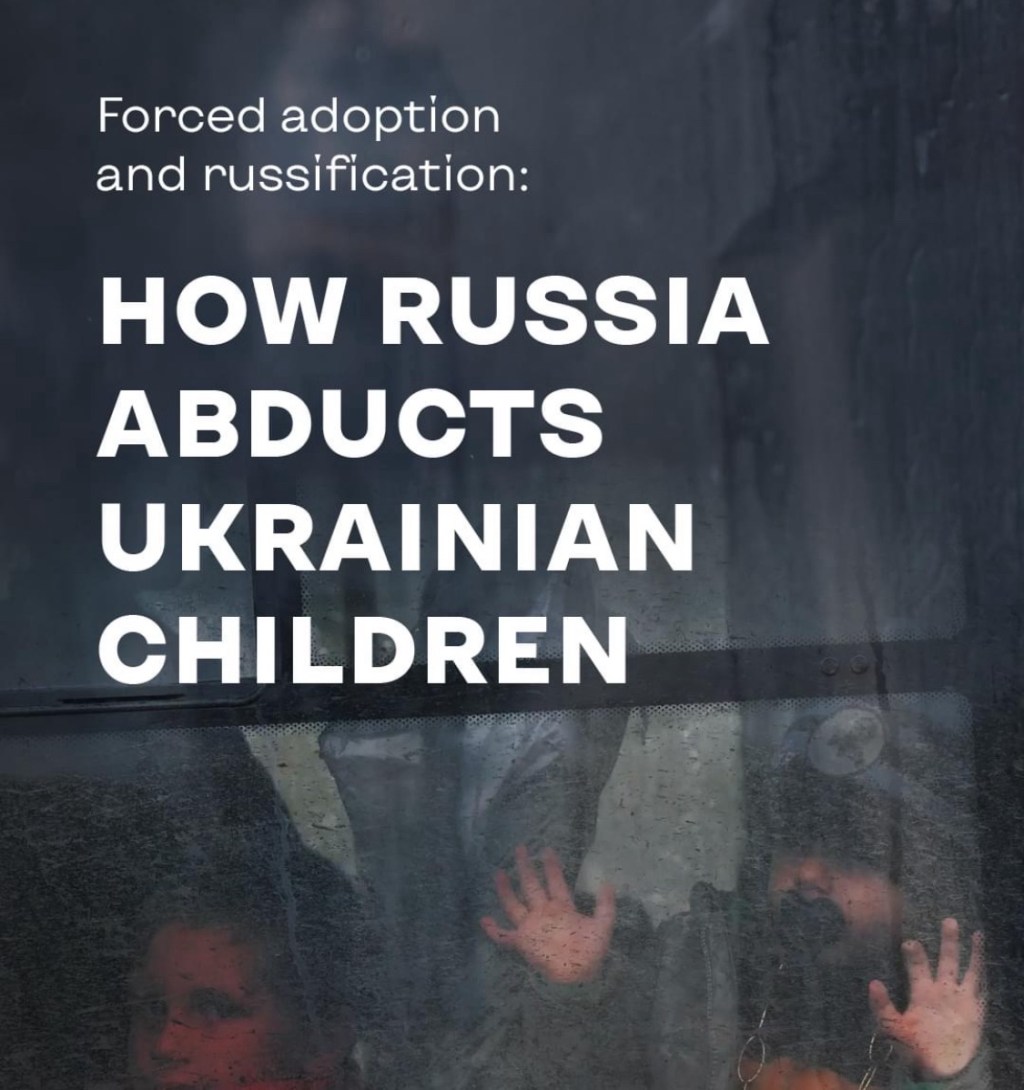 4/25/2024 – HOW RUSSIA ABDUCTS UKRAINIAN CHILDREN