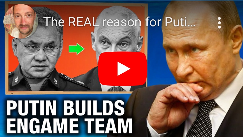 5/17/2024 — The REAL reason for Putin’s Big Reshuffle