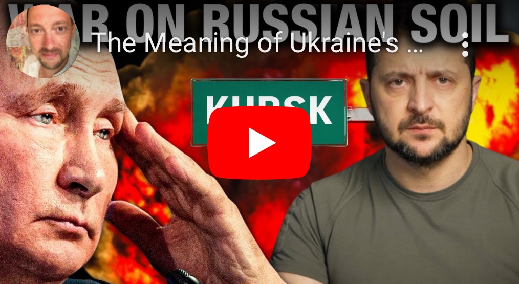 8/10/2024 — The Meaning of Ukraine’s Invasion of&nbsp;Russia