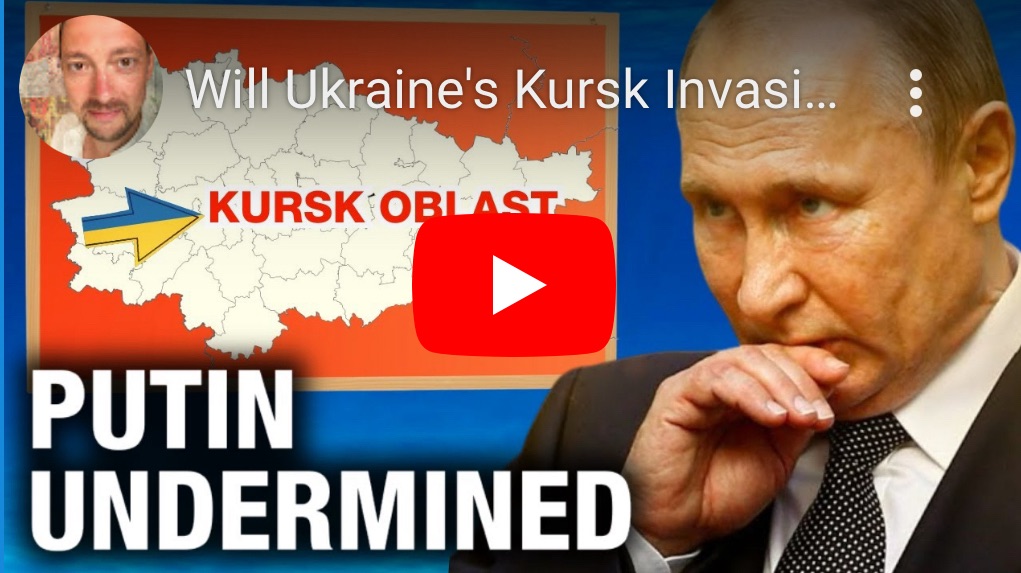8/16/2024 — Will Ukraine’s Kursk Invasion Topple Putin? 