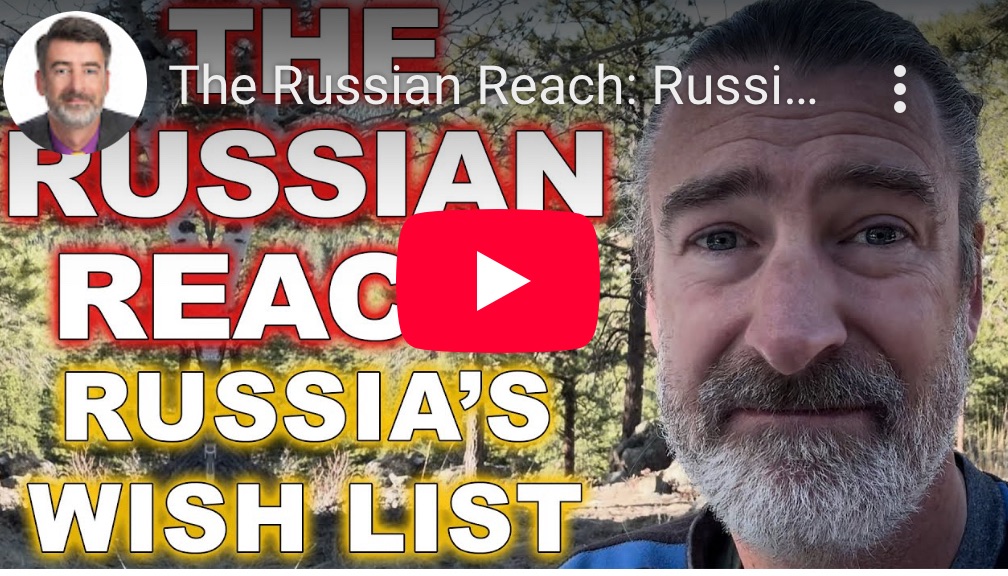 3/21/2025 — The Russian Reach : Russia’s wish list part two&nbsp;￼