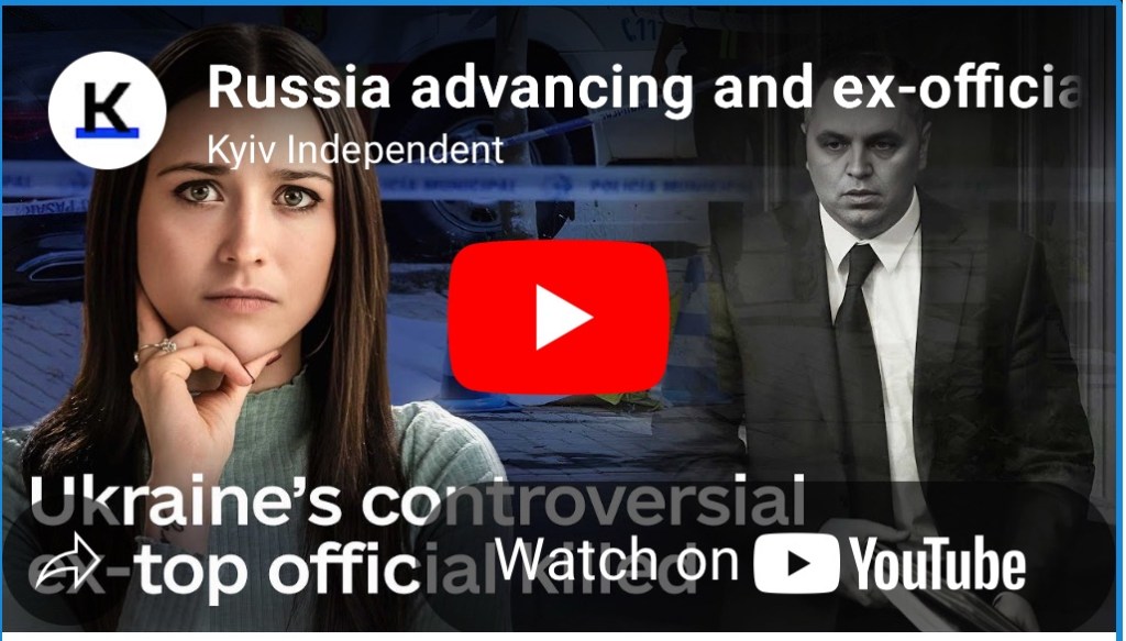 5/27/2025 — Russia advancing and ex-official assassination —  Ukraine This Week&nbsp;￼
